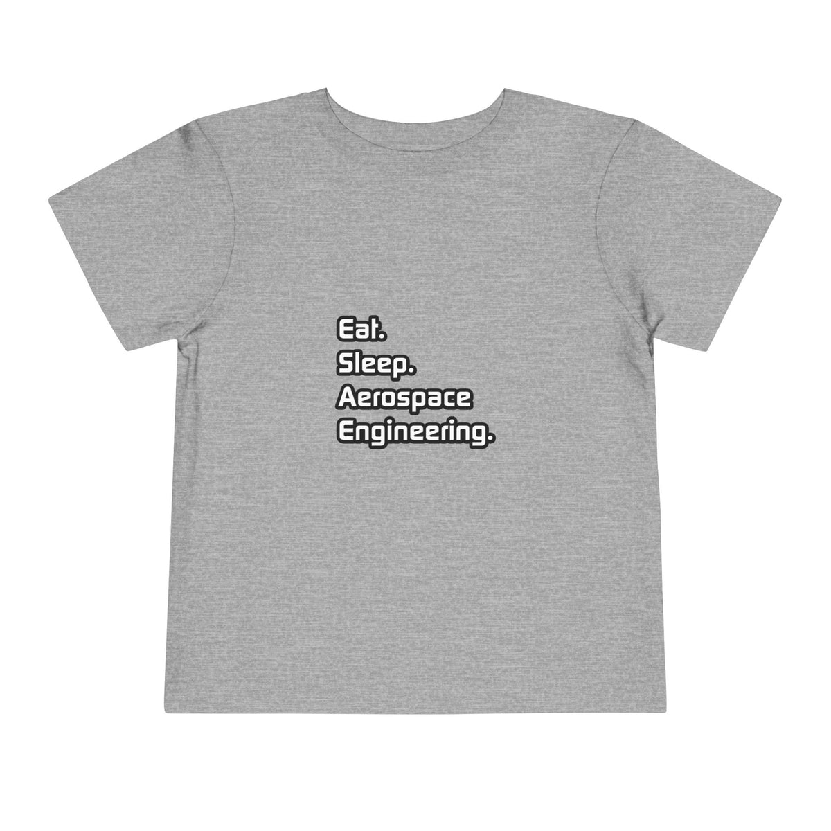 Eat. Sleep. Aerospace Engineering - Toddler Short Sleeve Tee