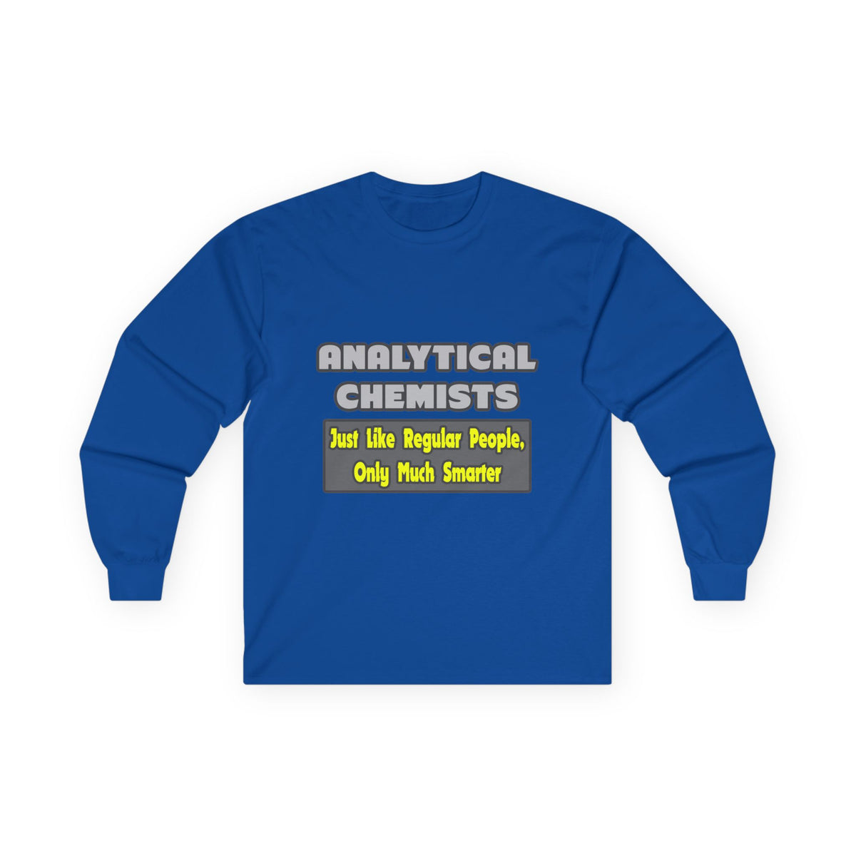 Analytical Chemists...Smarter - Unisex Ultra Cotton Long Sleeve Tee