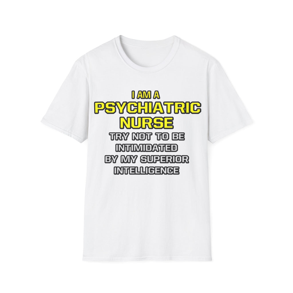 Psychiatric Nurse..Superior Intelligence - Unisex Softstyle T-Shirt
