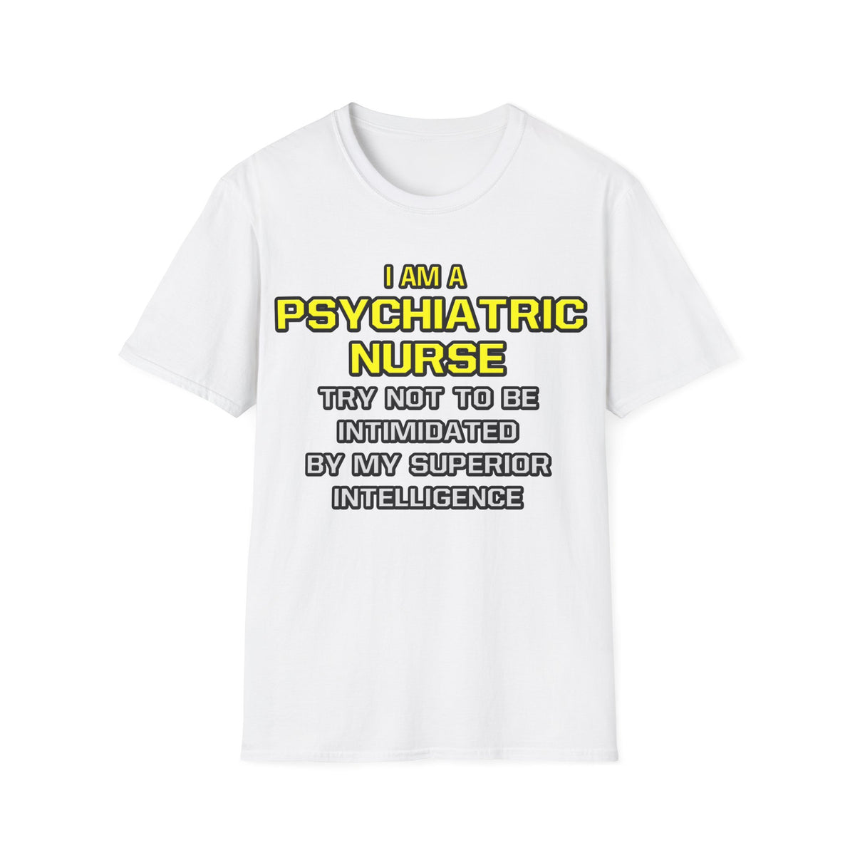 Psychiatric Nurse..Superior Intelligence - Unisex Softstyle T-Shirt
