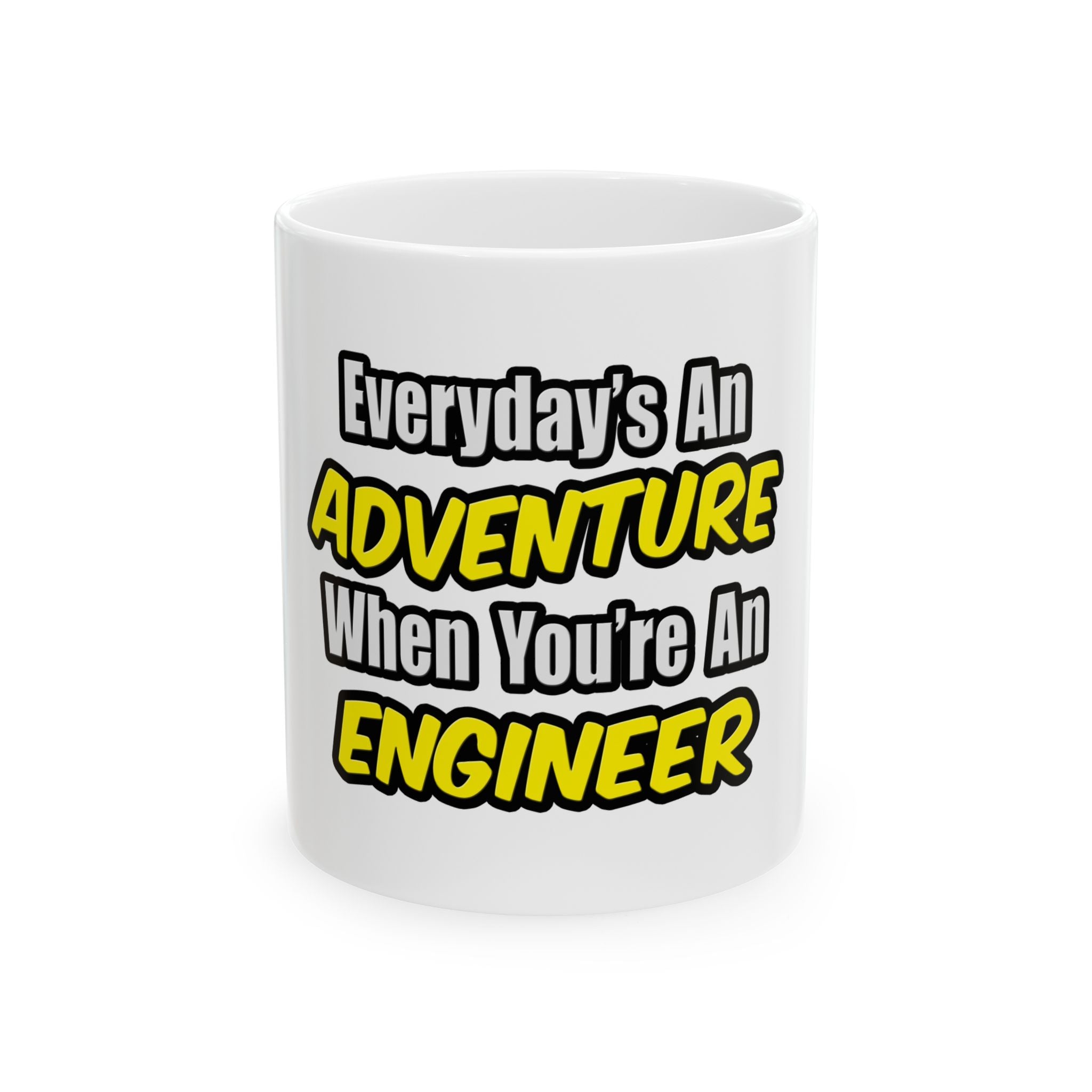 Everyday's An Adventure...Engineer - Ceramic Mug, (11oz, 15oz)