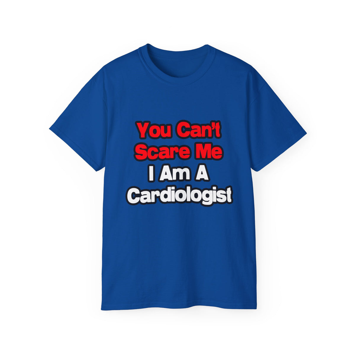 You Can't Scare Me...Cardiologist - Unisex Ultra Cotton Tee