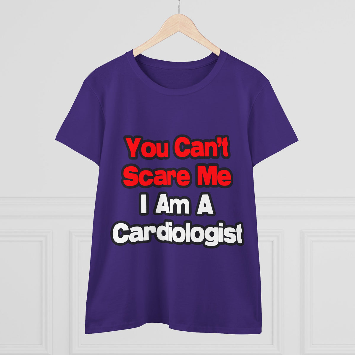 You Can't Scare Me...Cardiologist - Women's Midweight Cotton Tee