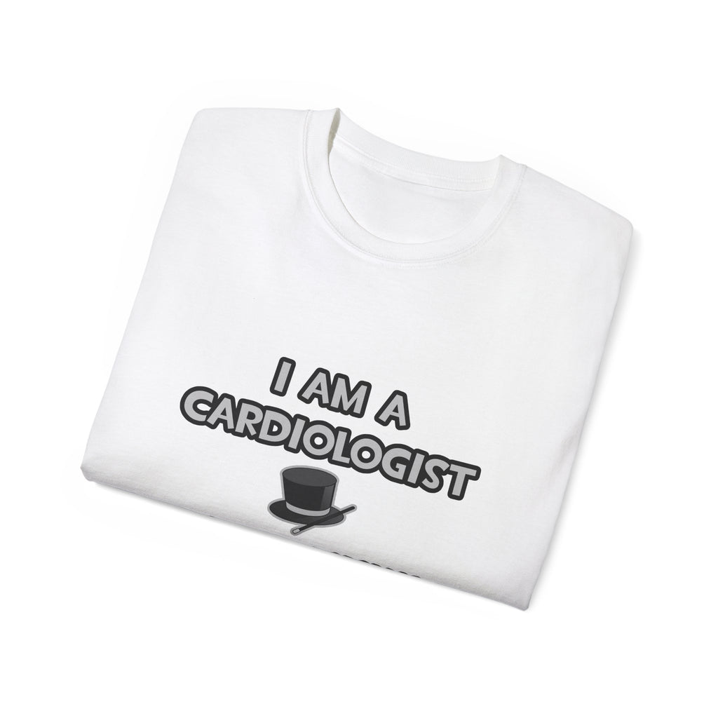 I Am A Cardiologist ... Not A Magician - Unisex Ultra Cotton Tee