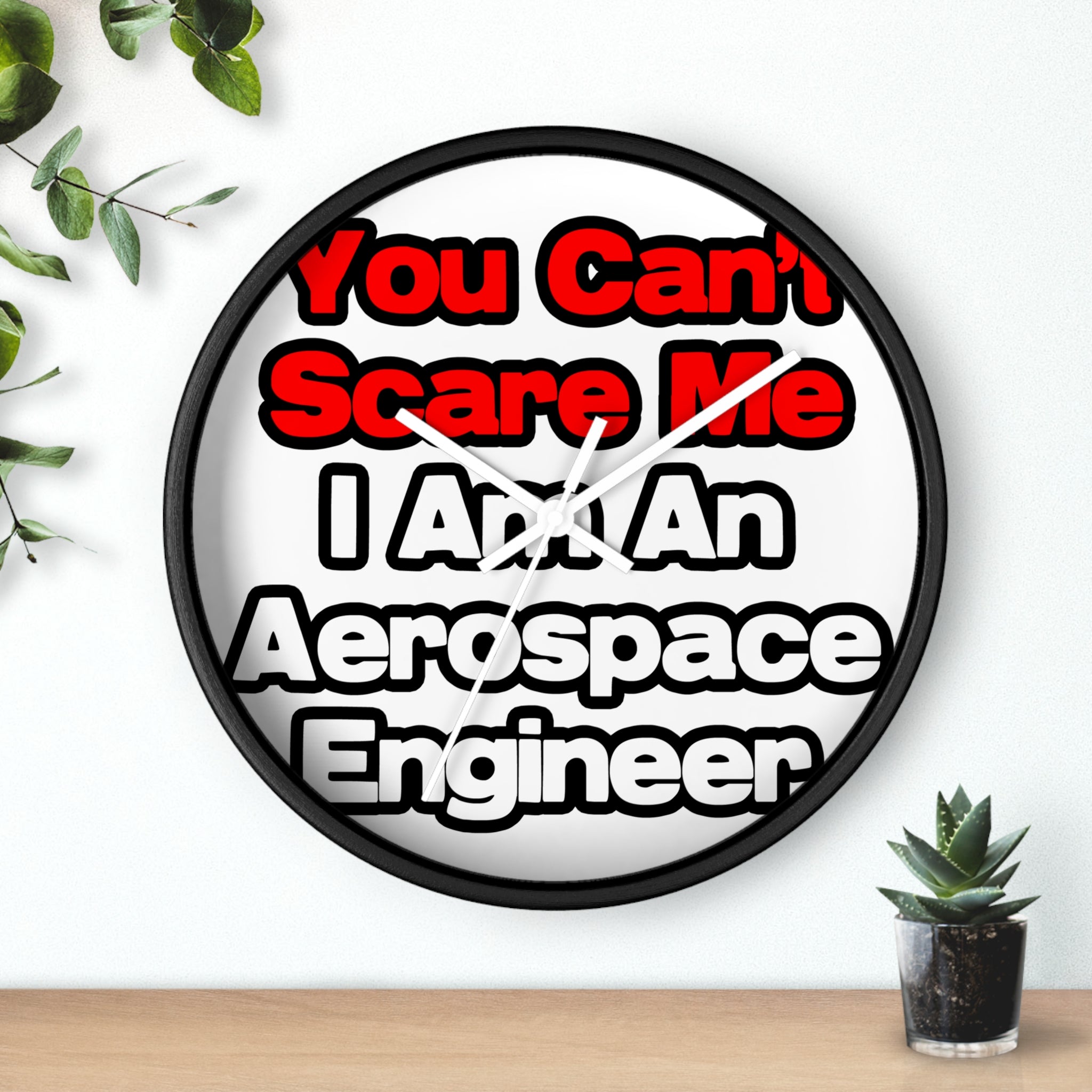 You Can't Scare Me...Aerospace Engineer - Wall Clock