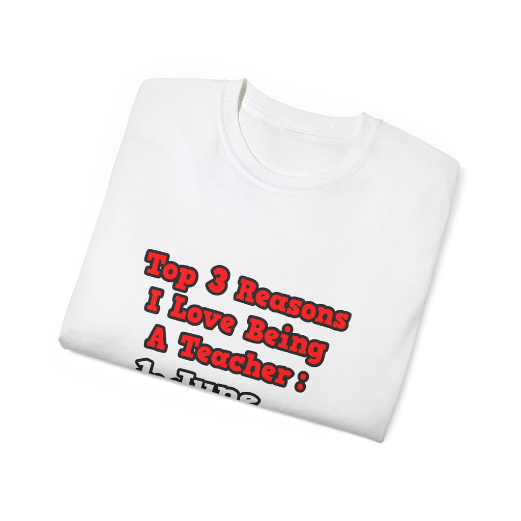 3 Reasons I Love Being a Teacher - Unisex Ultra Cotton Tee