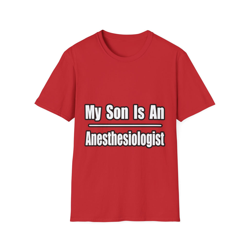 My Son Is An Anesthesiologist - Unisex Softstyle T-Shirt