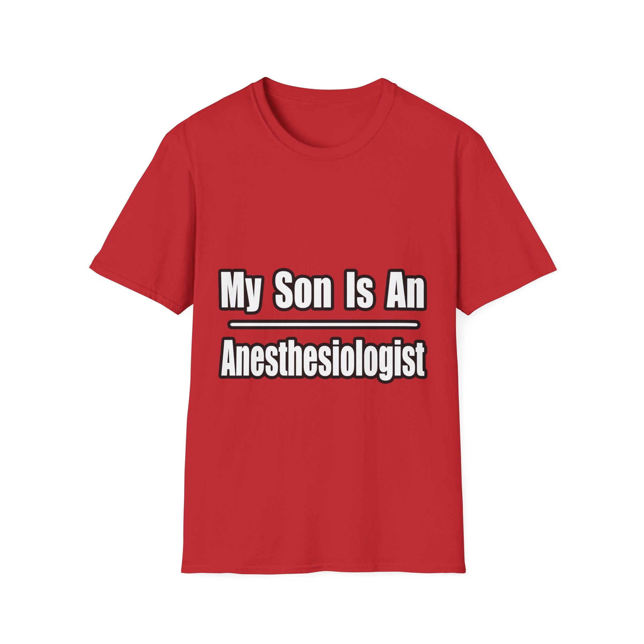My Son Is An Anesthesiologist - Unisex Softstyle T-Shirt