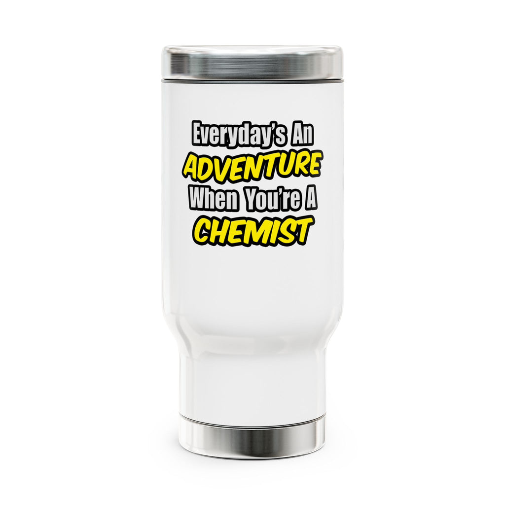 Everyday's An Adventure...Chemist - Stainless Steel Travel Mug with Handle, 14oz