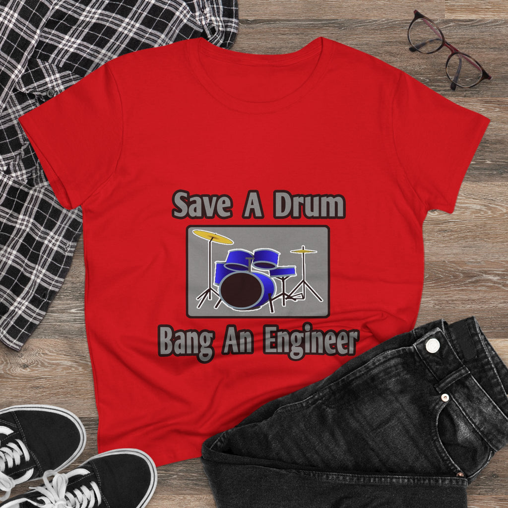 Save a Drum...Bang an Engineer - Women's Midweight Cotton Tee