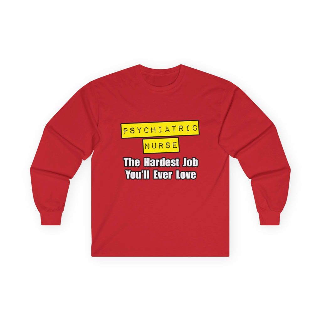 Psychiatric Nurse...Hardest Job You'll Ever Love - Unisex Ultra Cotton Long Sleeve Tee