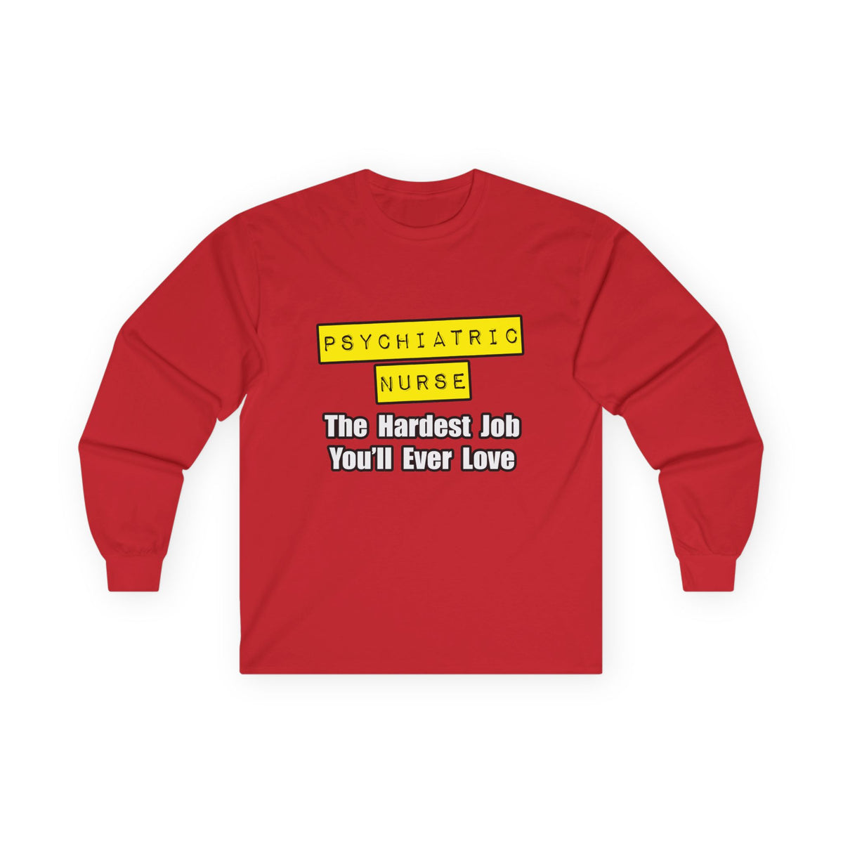 Psychiatric Nurse...Hardest Job You'll Ever Love - Unisex Ultra Cotton Long Sleeve Tee