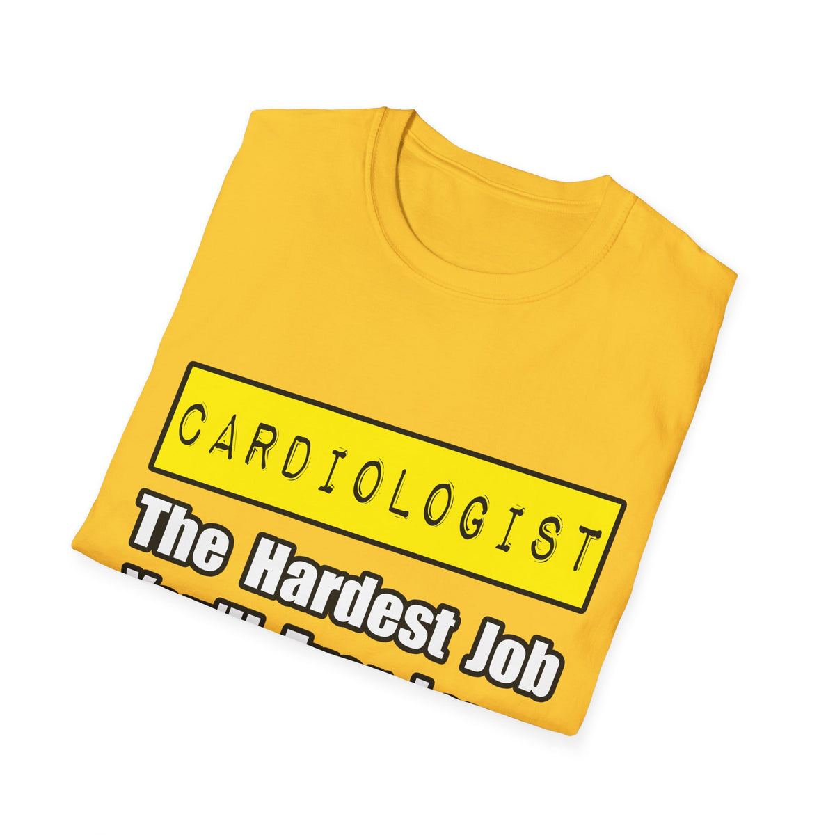 Cardiologist...Hardest Job You'll Ever Love - Unisex Softstyle T-Shirt