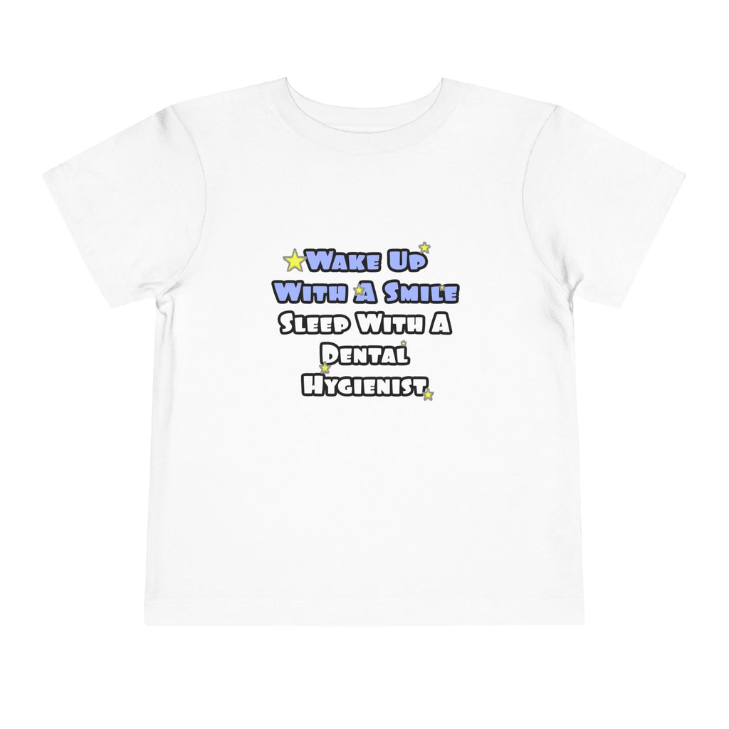 Wake Up With a Smile...Sleep With a Dental Hygienist - Toddler Short Sleeve Tee
