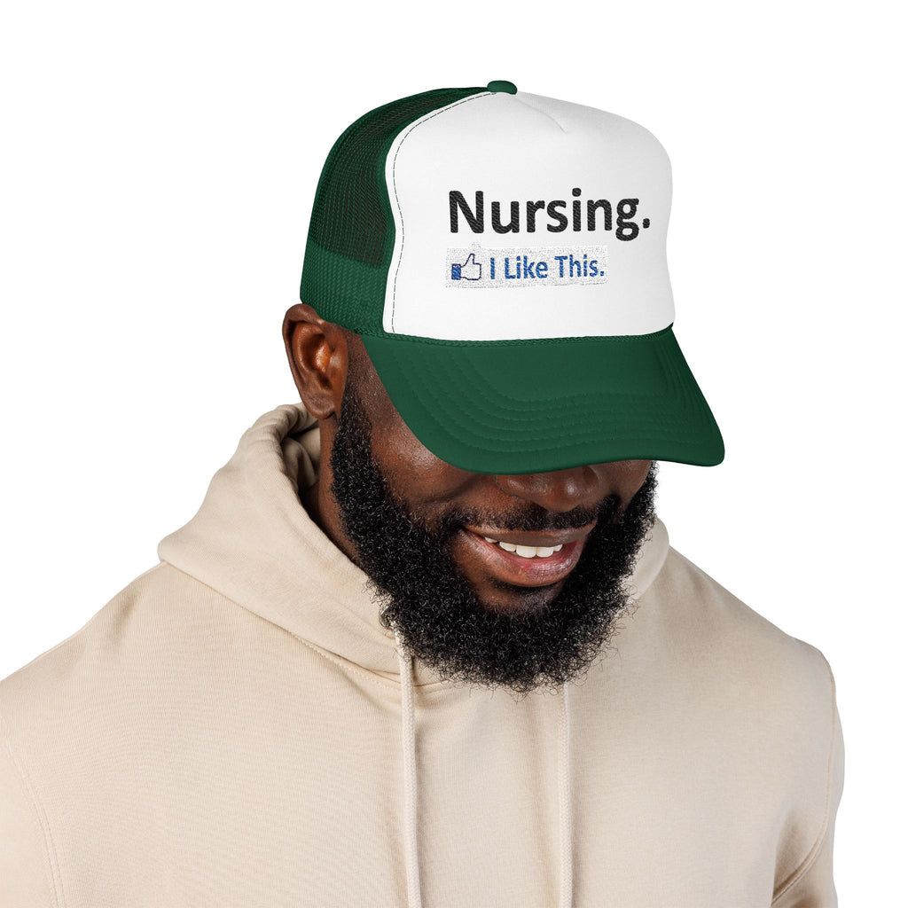 Nursing...I Like This - Foam Trucker Hat