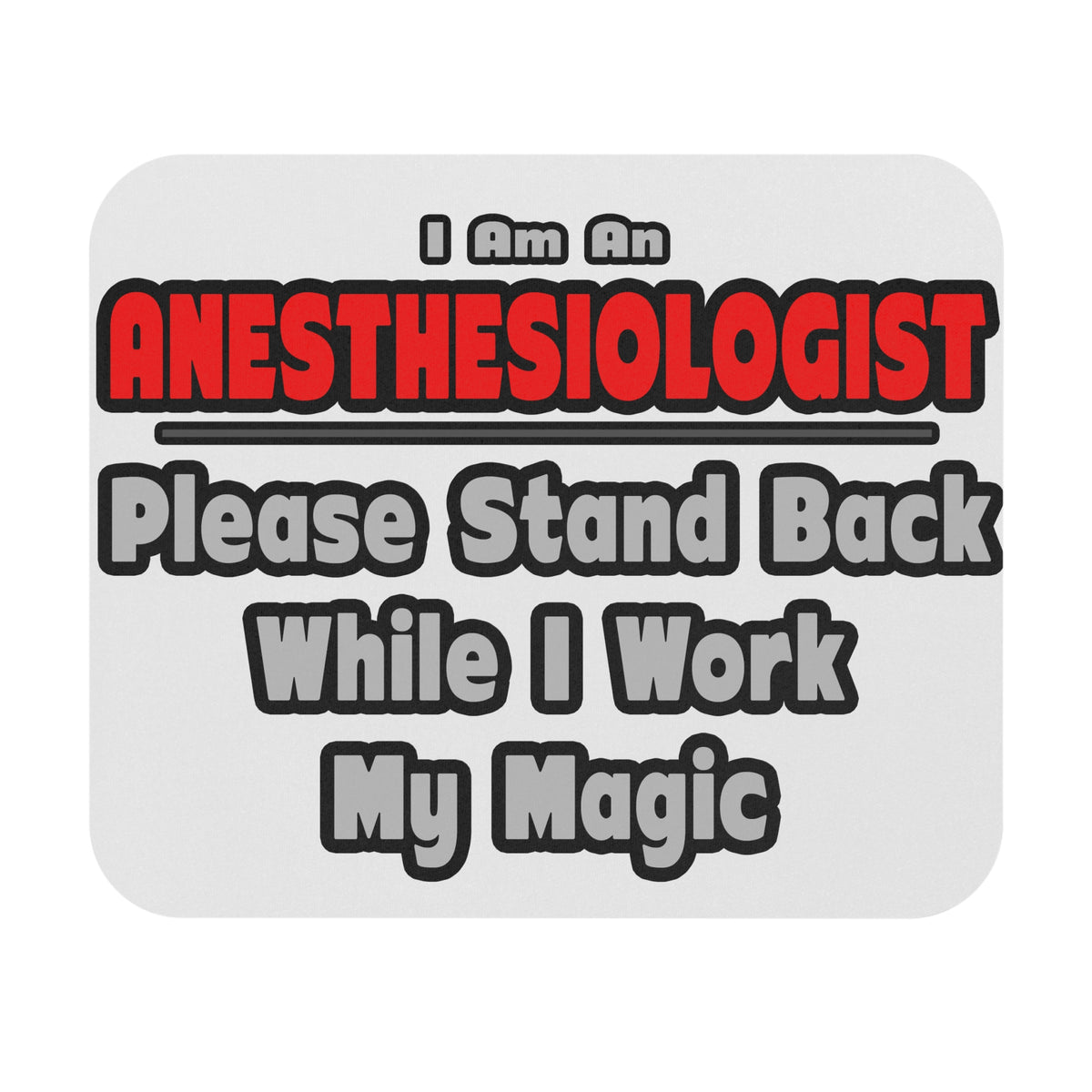Anesthesiologist ... Stand Back ... Work My Magic - Mouse Pad (Rectangle)