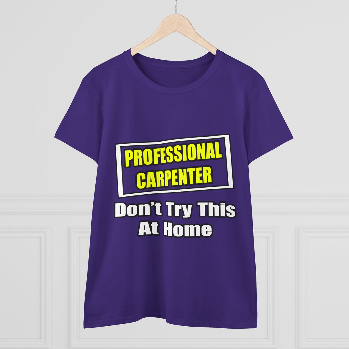 Professional Carpenter...Don't Try This At Home - Women's Midweight Cotton Tee
