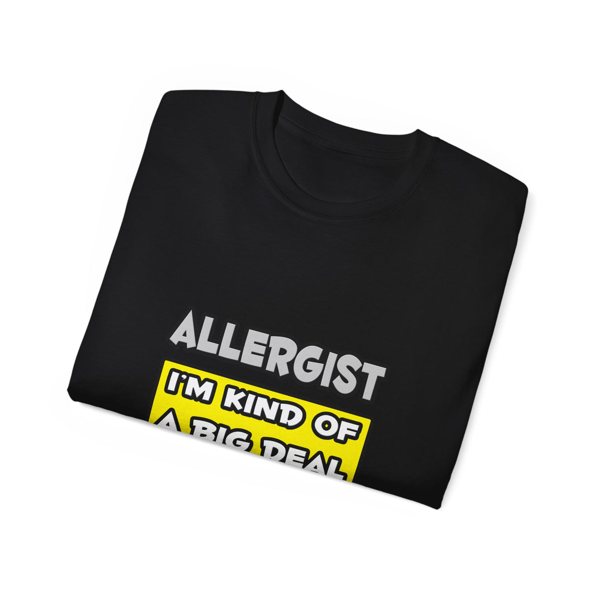 Allergist .. I'm Kind of a Big Deal - Unisex Ultra Cotton Tee