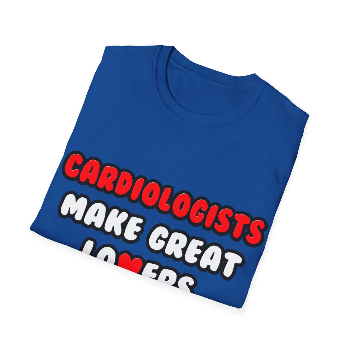 Cardiologists Make Great Lovers - Unisex Softstyle T-Shirt