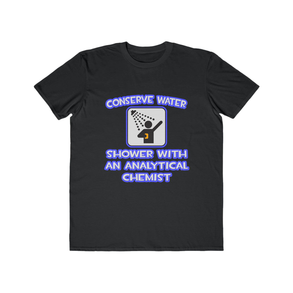 Conserve Water .. Shower With Analytical Chemist - Men's Lightweight Fashion Tee
