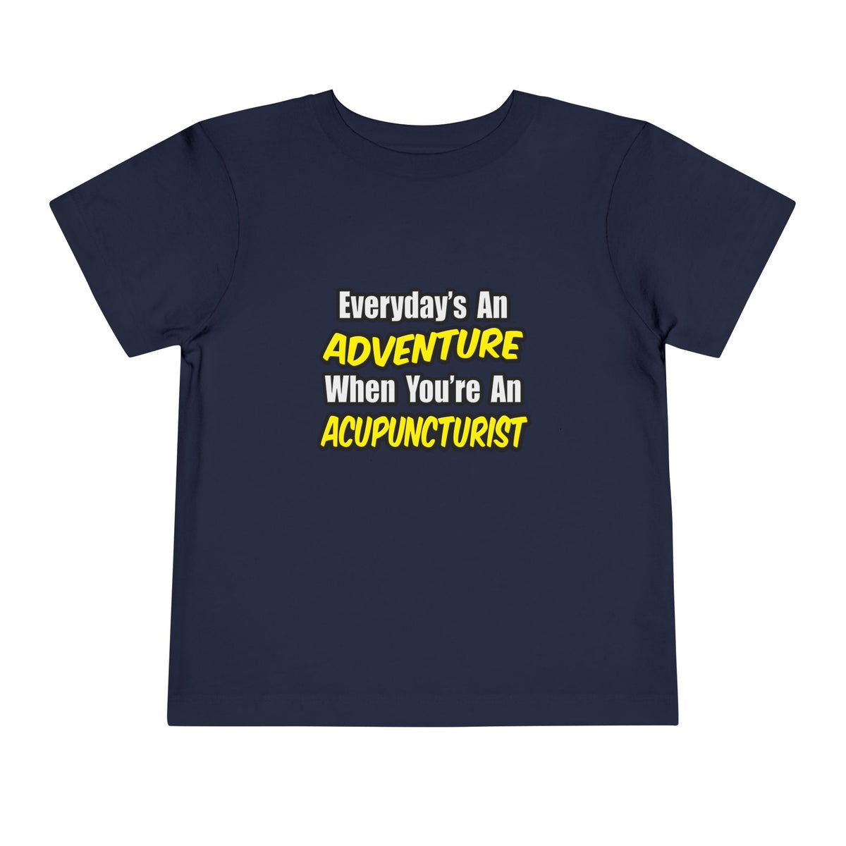 Everyday's An Adventure .. Acupuncturist - Toddler Short Sleeve Tee