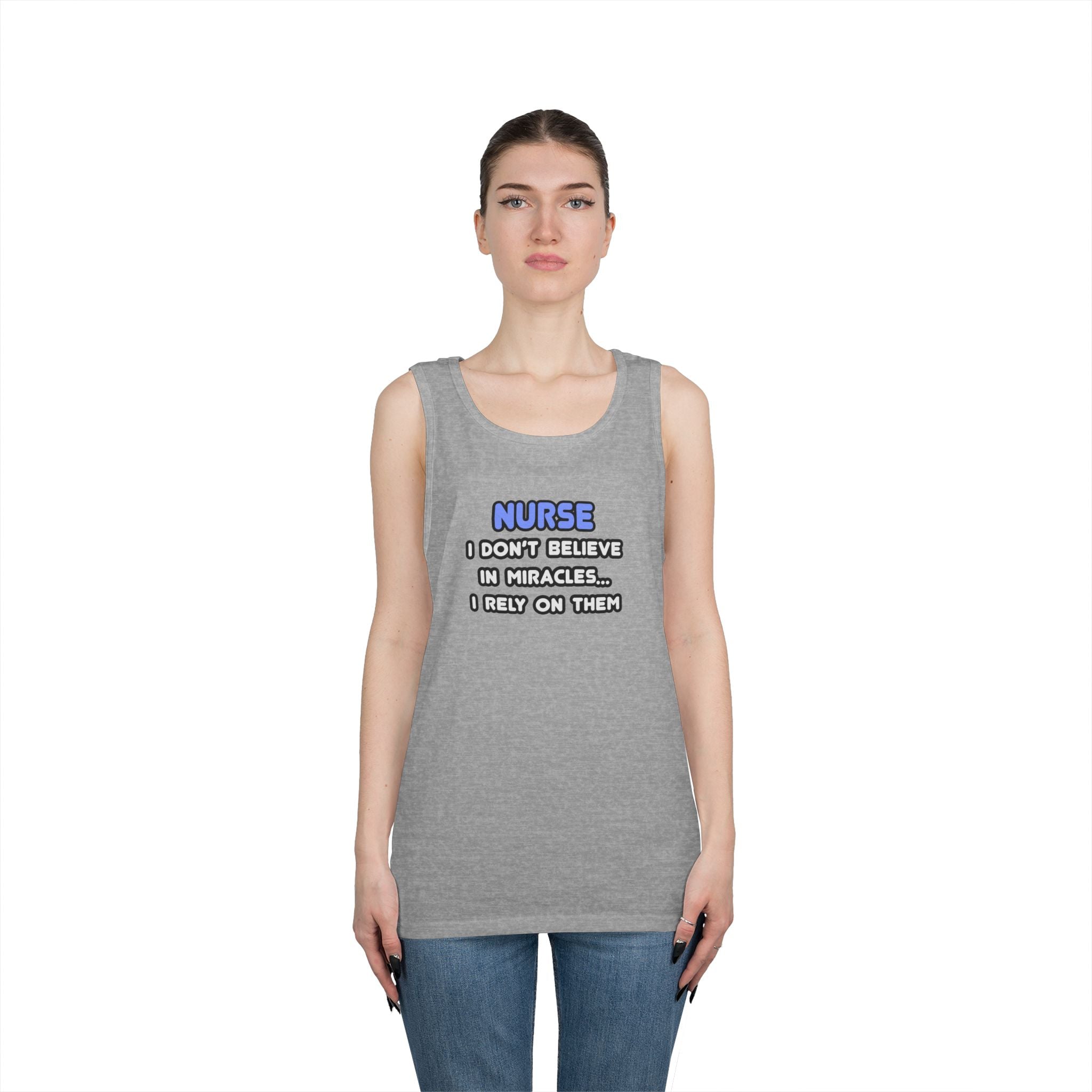 Nurse Humorous Tank Top — "I Don’t Believe in Miracles, I Rely on Them"