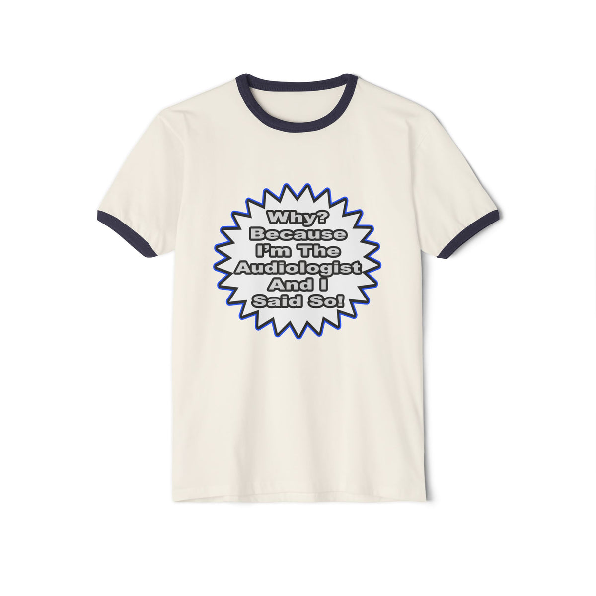 Audiologist...Because I Said So - Unisex Cotton Ringer T-Shirt