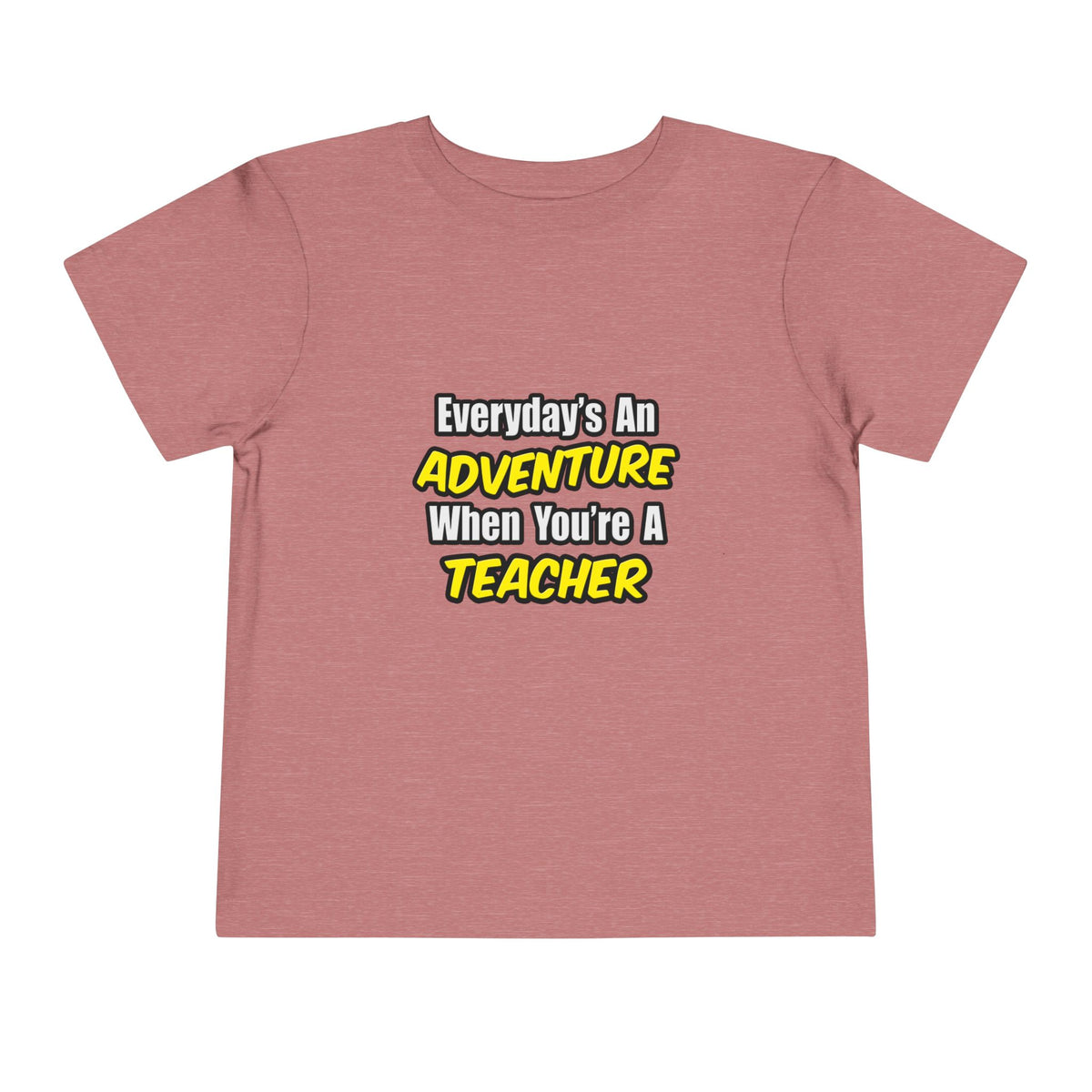 Everyday's An Adventure...Teacher - Toddler Short Sleeve Tee