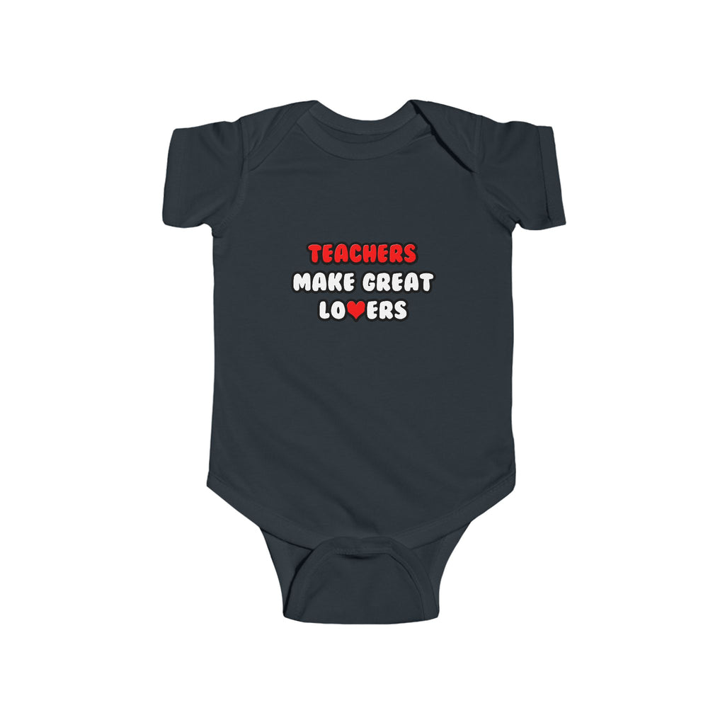 Teachers Make Great Lovers - Infant Fine Jersey Bodysuit