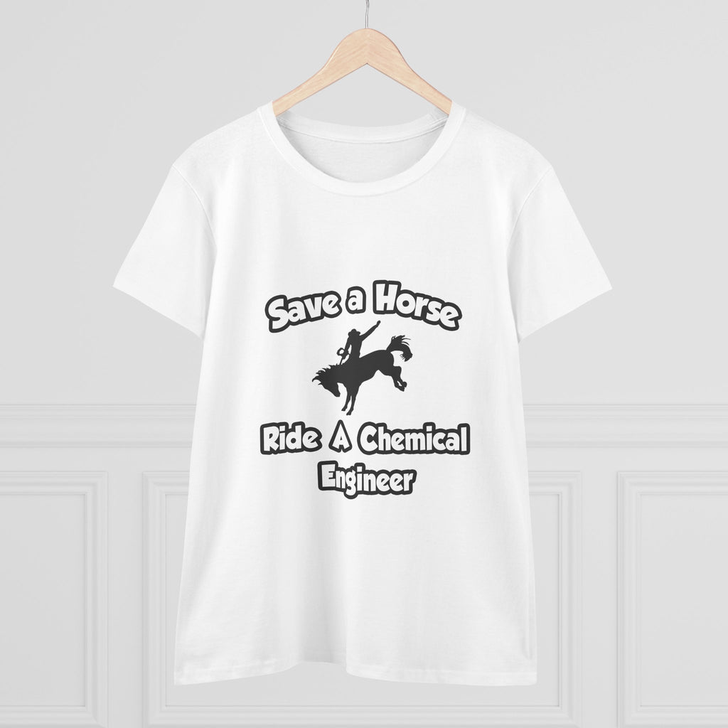 Save a Horse .. Ride a Chemical Engineer - Women's Midweight Cotton Tee