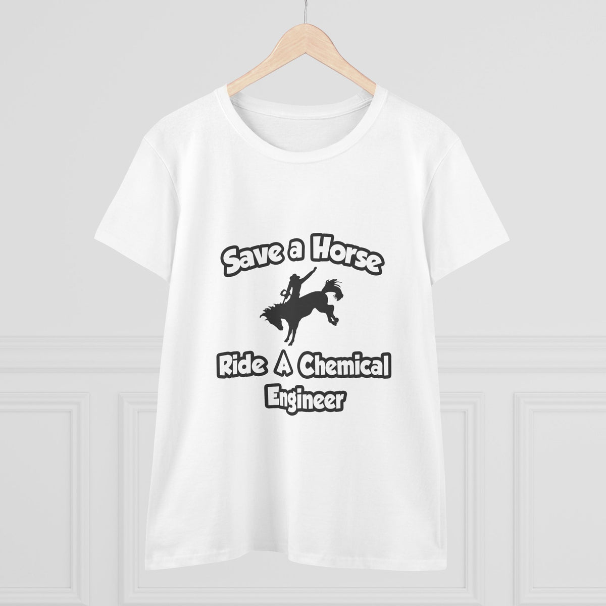 Save a Horse .. Ride a Chemical Engineer - Women's Midweight Cotton Tee