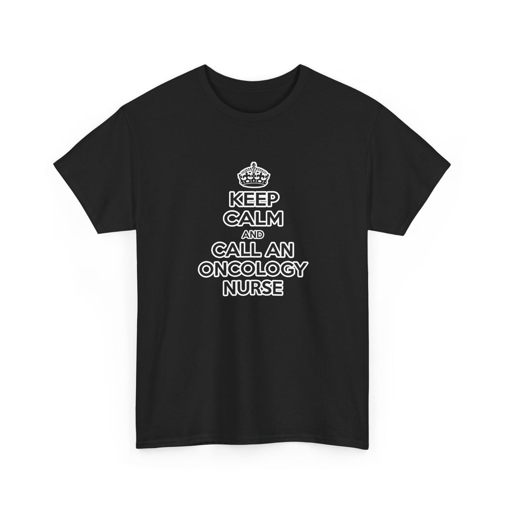 Keep Calm and Call an Oncology Nurse - Unisex Heavy Cotton Tee