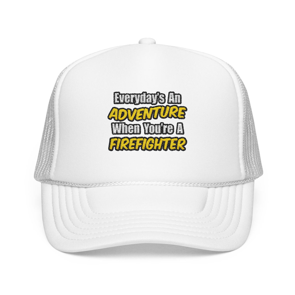 Everyday's An Adventure...Firefighter - Foam Trucker Hat