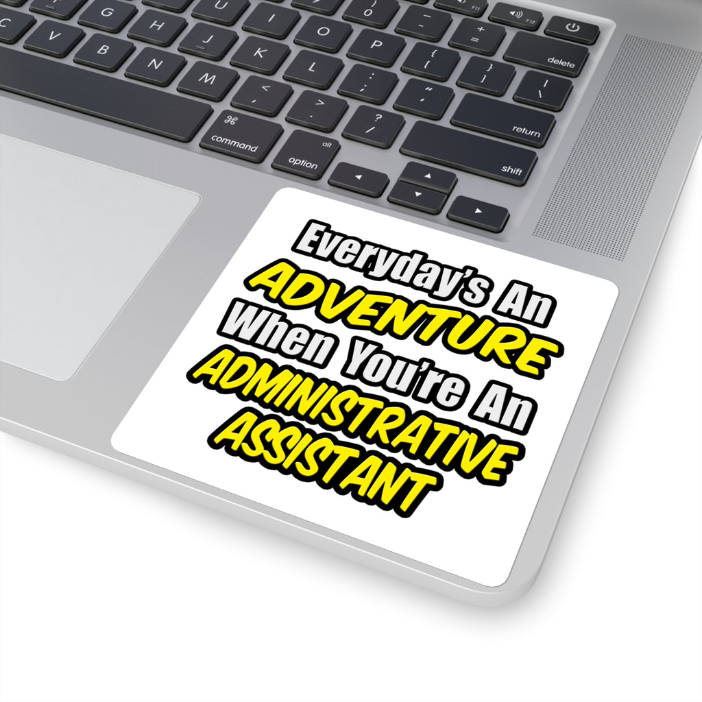 Everyday's An Adventure...Administrative Assistant - Square Stickers