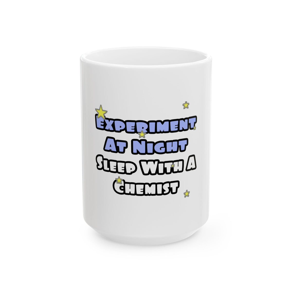 Experiment At Night...Sleep With a Chemist - Ceramic Mug, (11oz, 15oz)