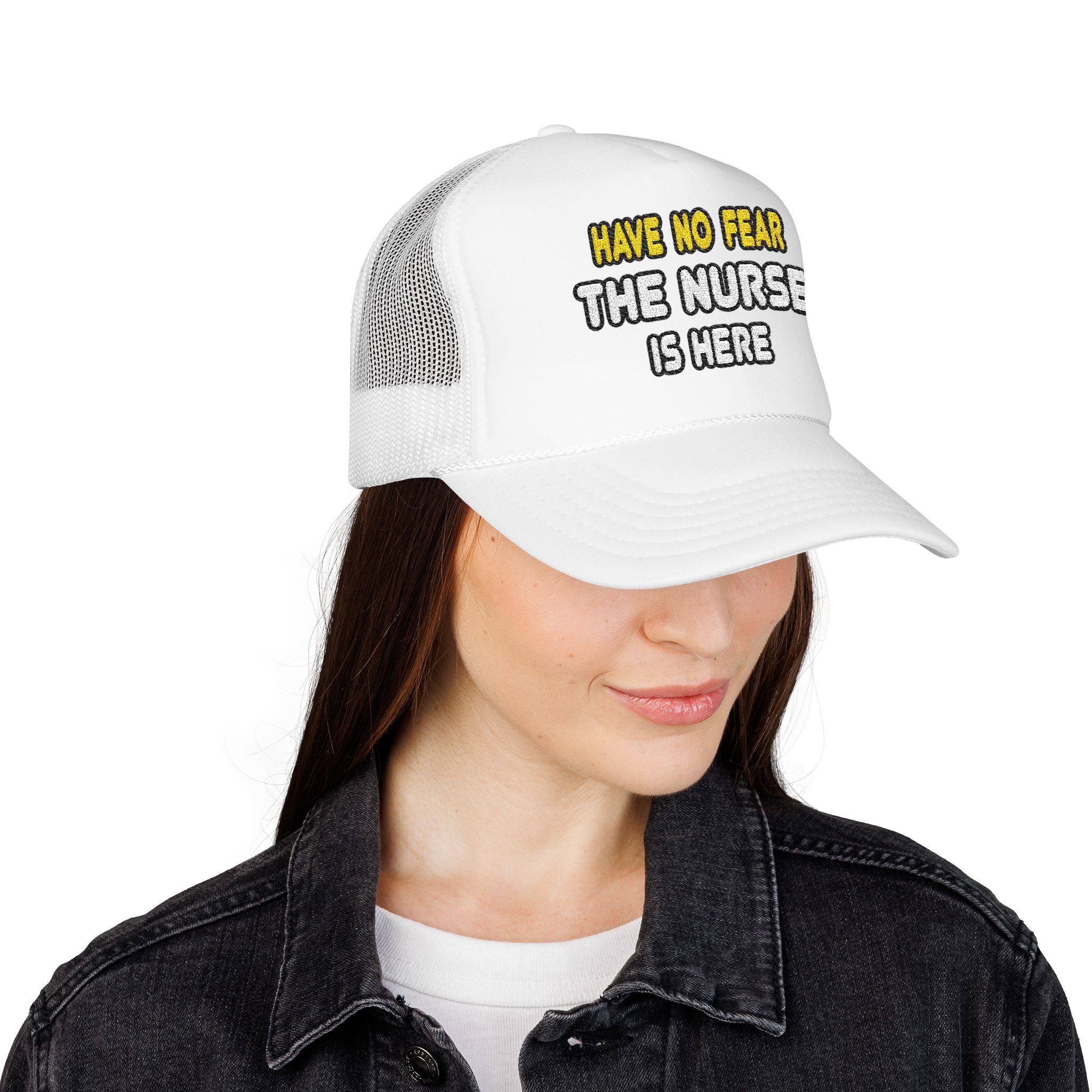 Have No Fear, The Nurse Is Here - Foam Trucker Hat