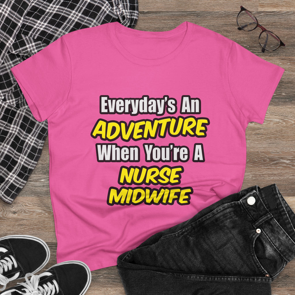 Everyday's An Adventure .. Nurse Midwife - Women's Midweight Cotton Tee