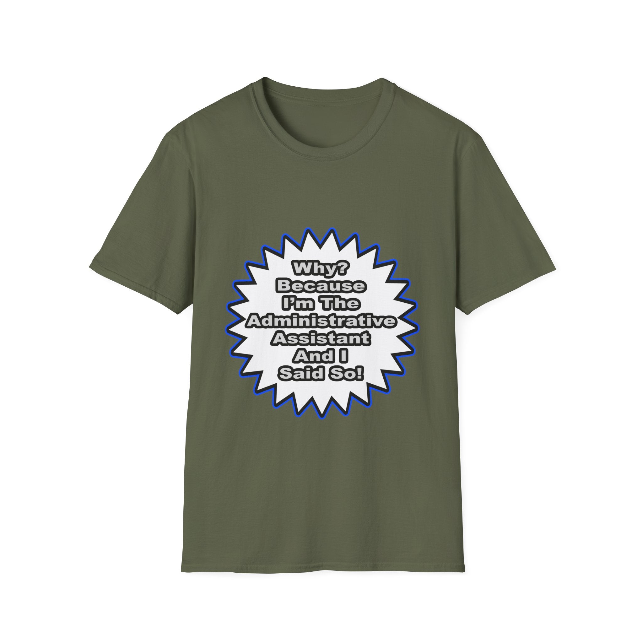 Administrative Assistant...Because I Said So - Unisex Softstyle T-Shirt