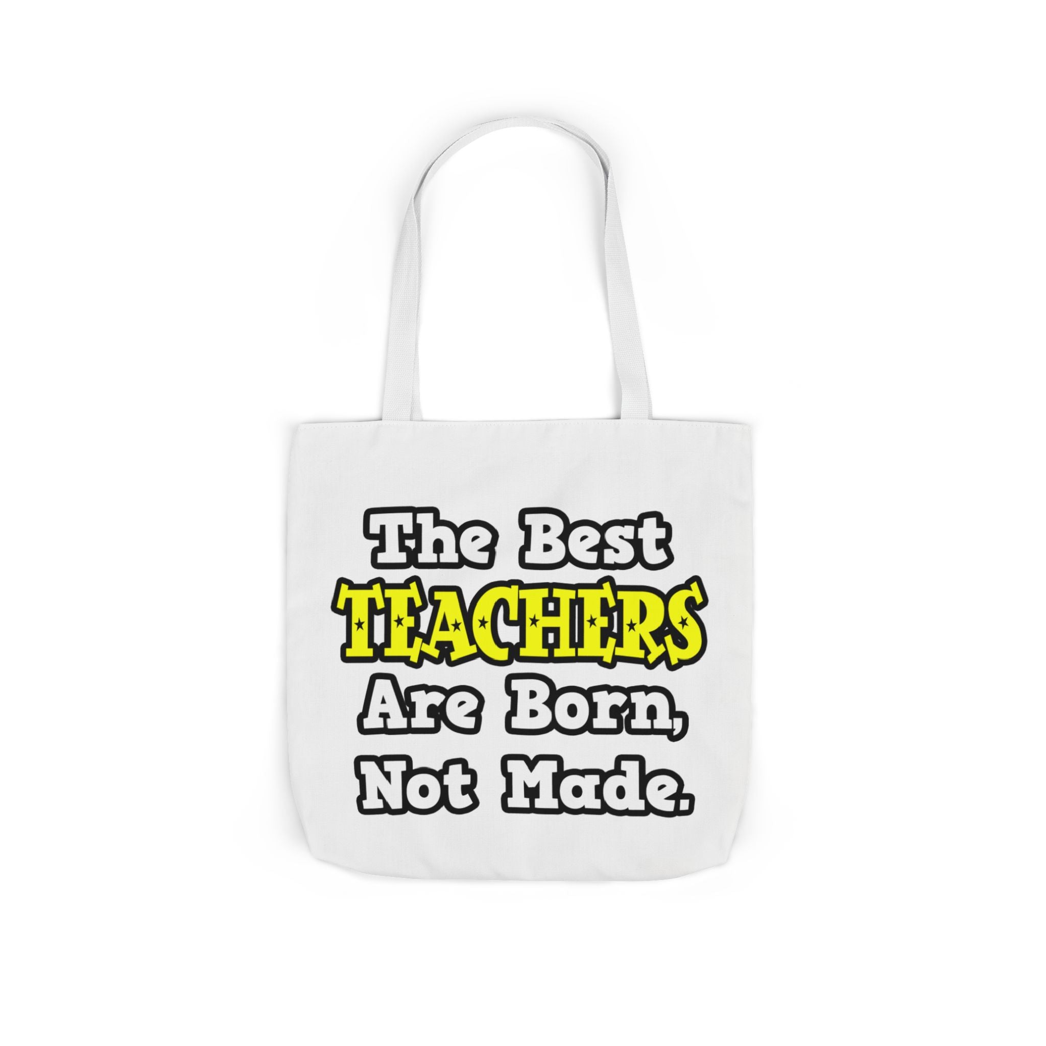 The Best Teachers Are Born, Not Made - Canvas Tote Bag, 5-Color Straps