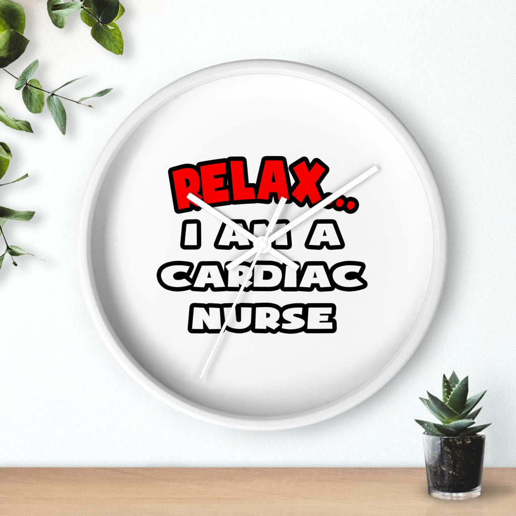 Relax ... I Am A Cardiac Nurse - Wall Clock