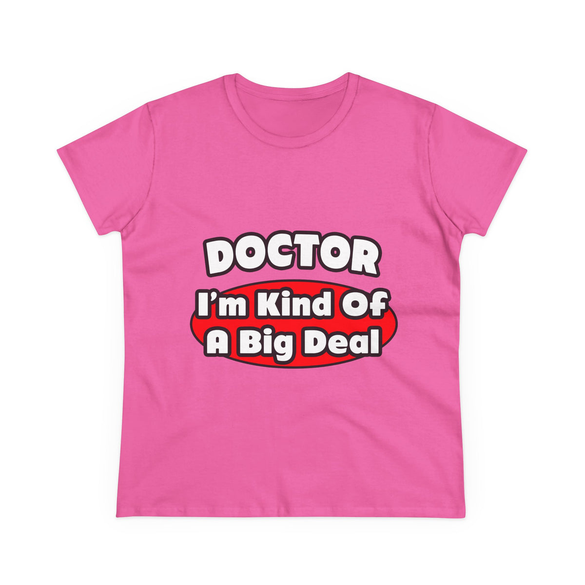 Doctor...Big Deal - Women's Midweight Cotton Tee