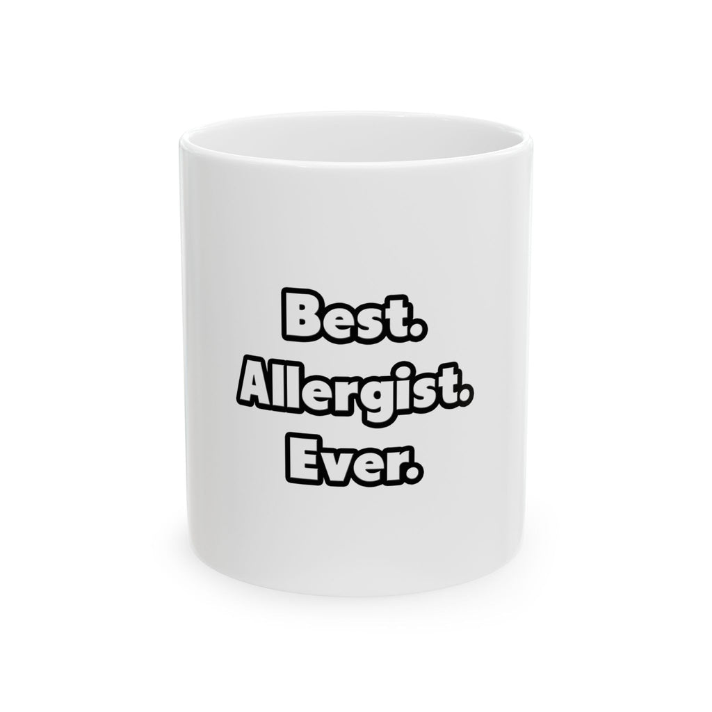 Best. Allergist. Ever - Ceramic Mug, (11oz, 15oz)