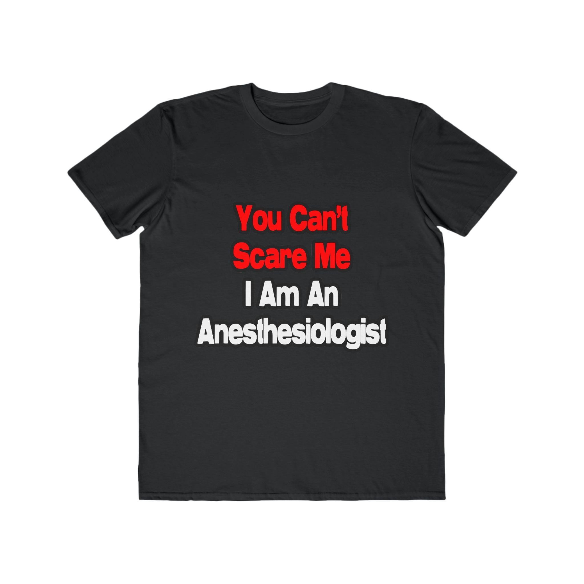 You Can't Scare Me...Anesthesiologist - Men's Lightweight Fashion Tee