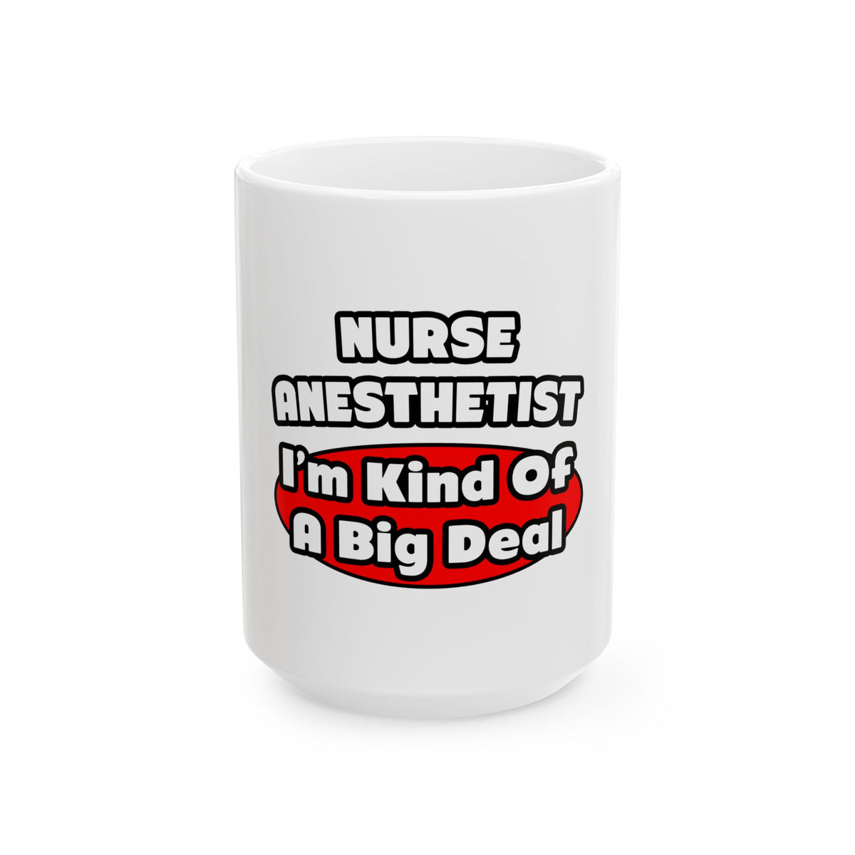 Nurse Anesthetist...Big Deal - Ceramic Mug, (11oz, 15oz)