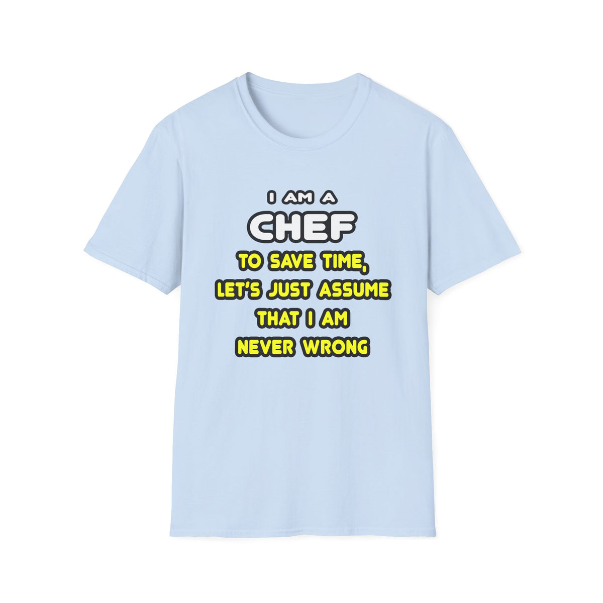 Funny Chef T Shirts and Gifts - Unisex Softstyle T-Shirt