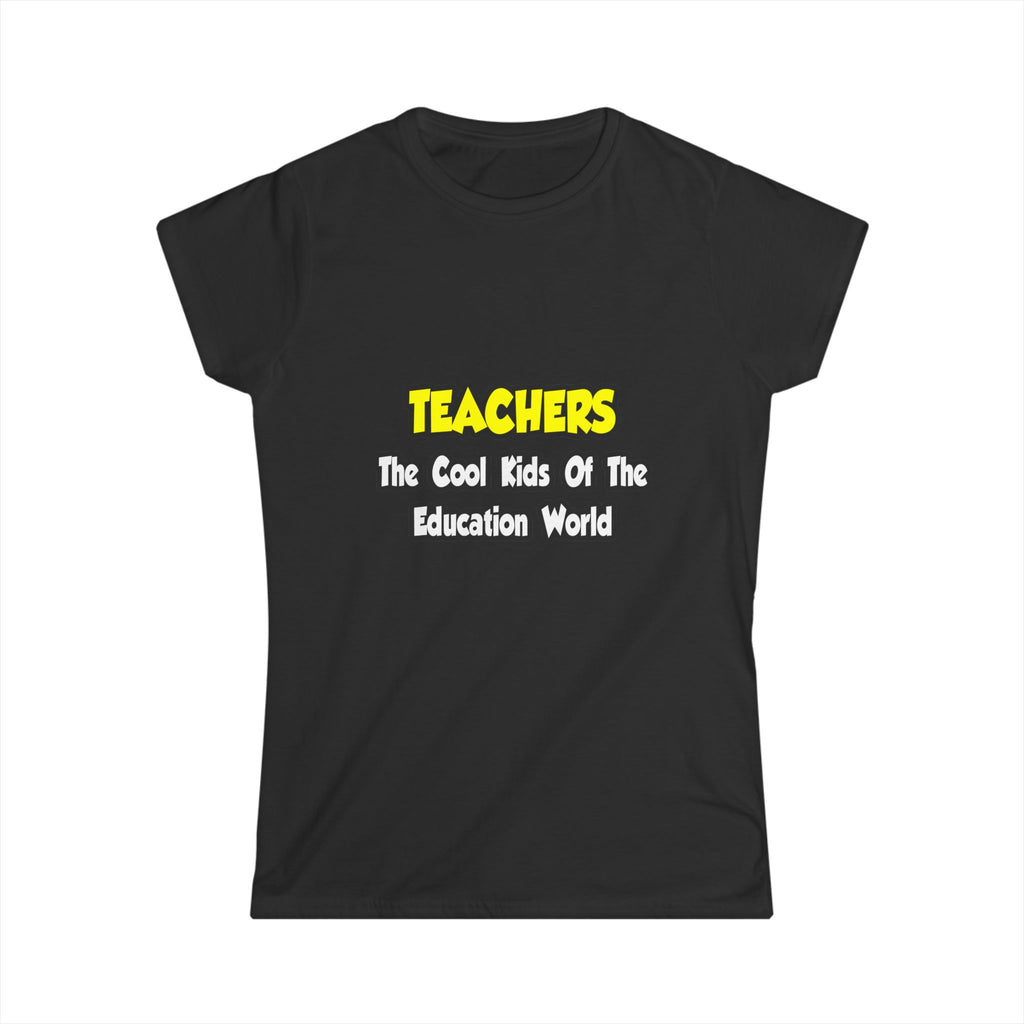 Teachers...Cool Kids of Education World - Women's Softstyle Tee