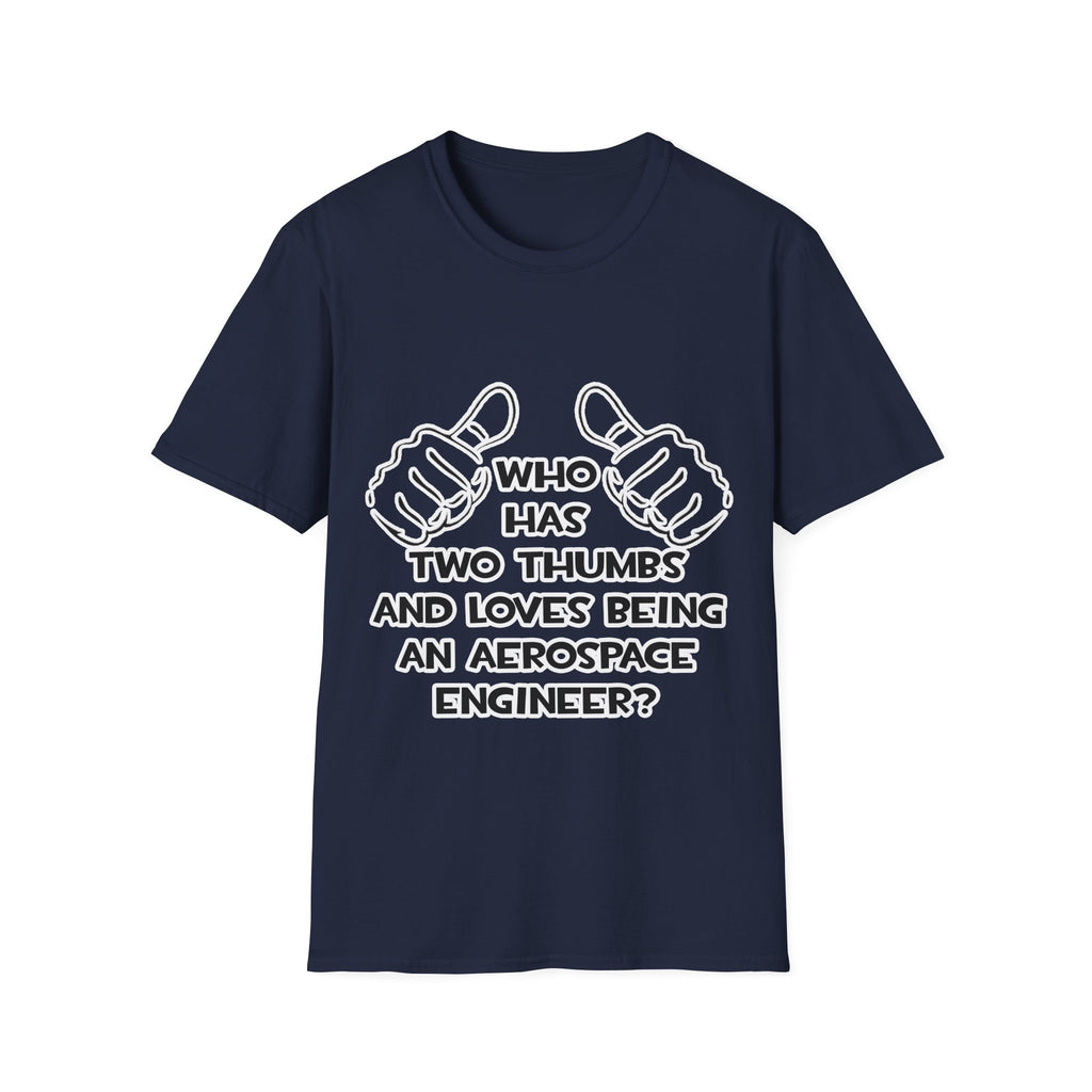 Two Thumbs...Aerospace Engineer - Unisex Softstyle T-Shirt