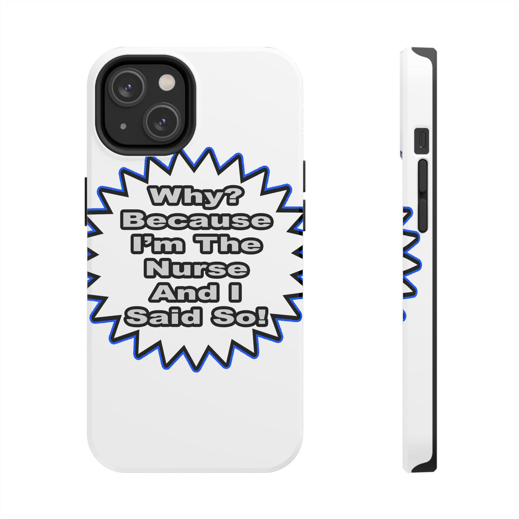Nurse...Because I Said So - Tough Phone Cases