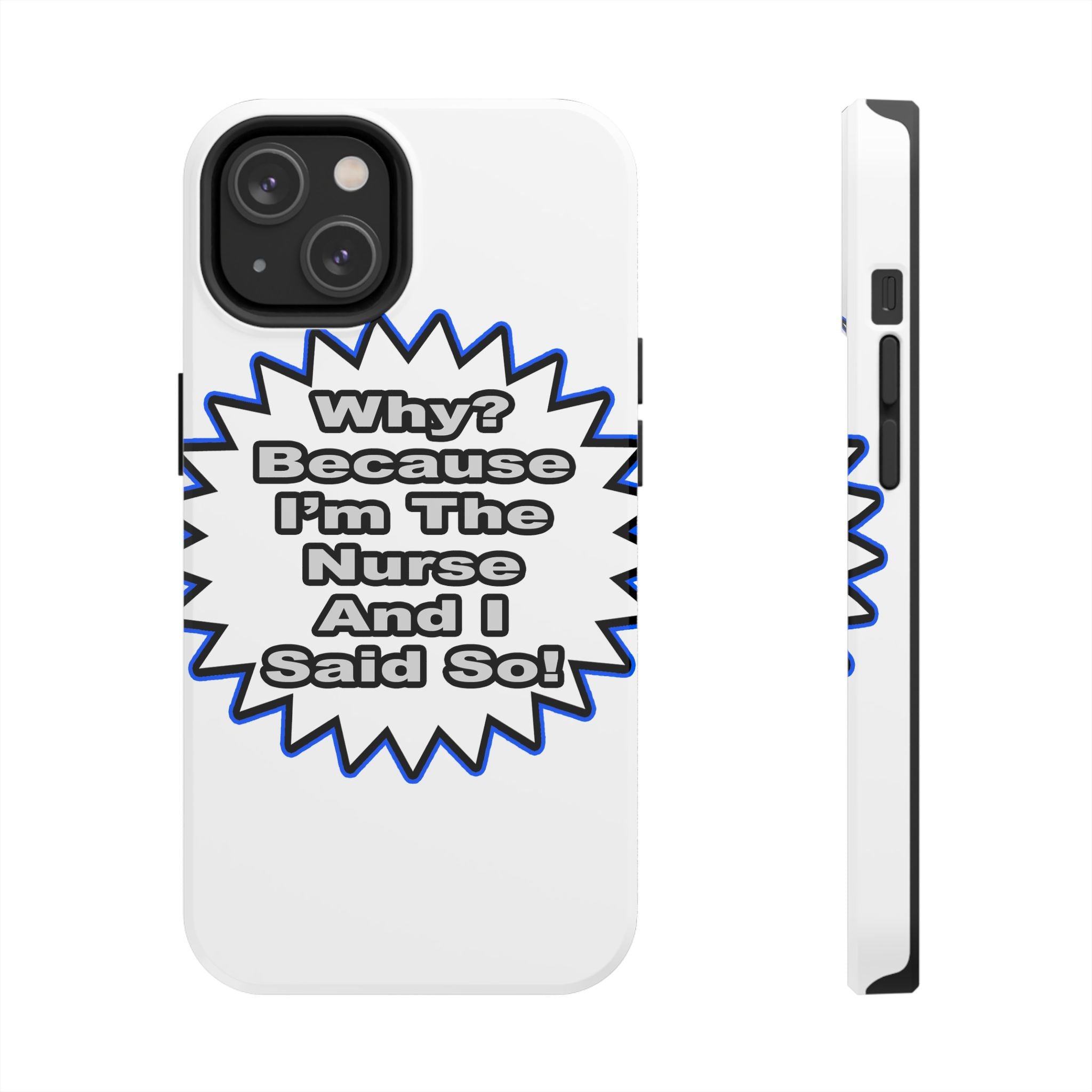 Nurse...Because I Said So - Tough Phone Cases