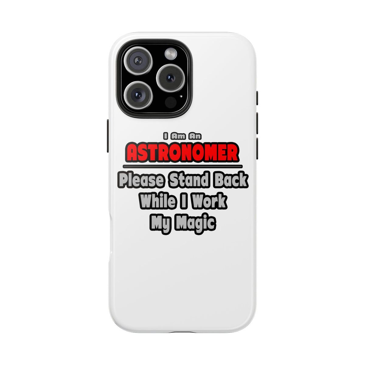 Astronomer ... Stand Back ... Work My Magic - Tough Phone Cases